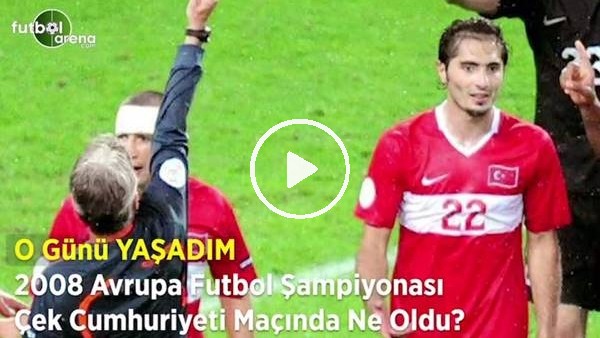 O Günü Yaşadım | 2008 Avrupa Futbol Şampiyonası Çek Cumhuriyeti maçında ne oldu?
