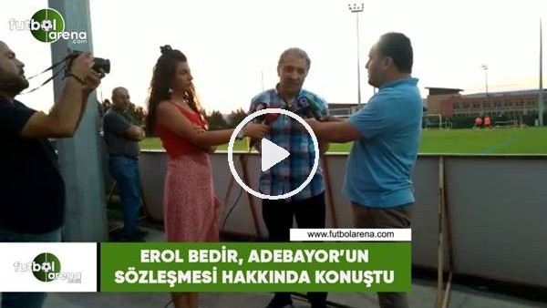 Erol Bedir, Adebayor'un sözleşmesi hakkında konuştu