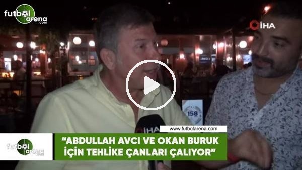 Tanju Çolak: "Abdullah Avcı ve Okan Buruk için tehlike çanları çalıyor"