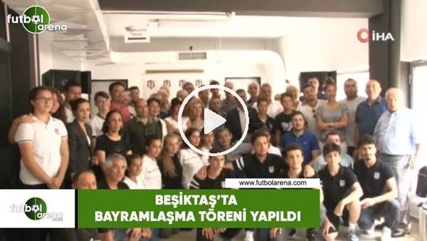 Beşiktaş'ta bayramlaşma töreni yapıldı