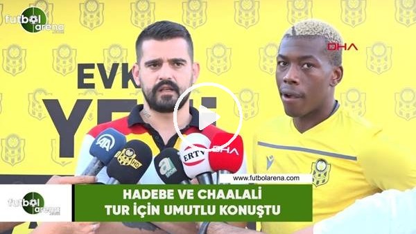 Hadebe ve Chaalali tur için umutlu konuştu