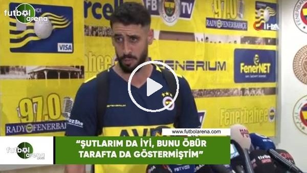 Tolga Ciğerci: "Şutlarım da iyi. Bunu öbür tarafta da göstermiştim"