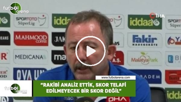 Sergen Yalçın: "Rakibi analiz ettik, skor telefi edilemeyecek bir skor değil"