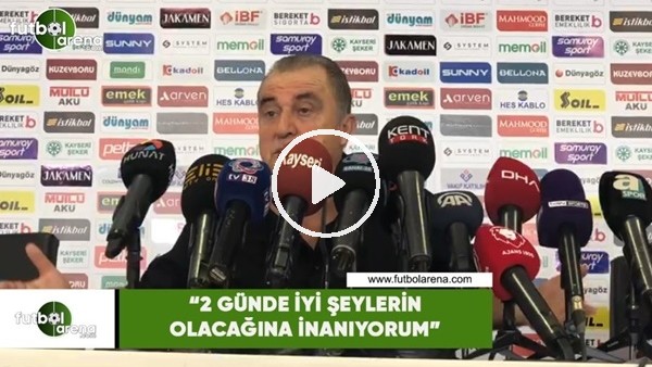Fatih Terim: "2 günde iyi şeylerin olacağına inanıyorum"