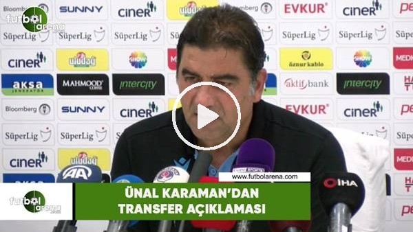 Ünal Karaman'dan transfer açıklaması