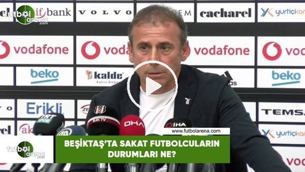Beşiktaş'ta sakat futbolcuların son durumları ne?