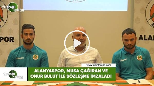 Alanyaspor, Musa Çağıran ve Onur Bulut ile sözleşme imzaladı