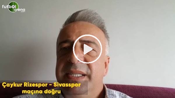 Çaykur Rizespor - Sivasspor maçına doğru  Selim Denizlap son gelişmeleri aktardı