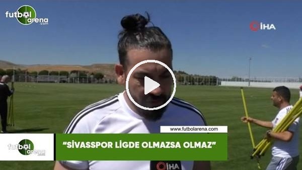 Servet Çetin: "Sivasspor ligde olmazsa olmaz"