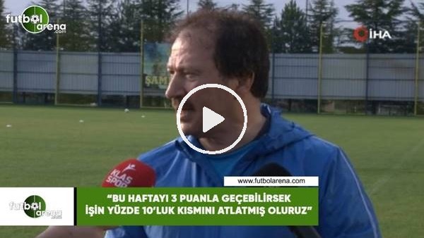 Mehmet Yiğiner: "Bu haftayı 3 puan ile geçebilirsek işin yüzde 10'luk kısmını atlatmış oluruz"
