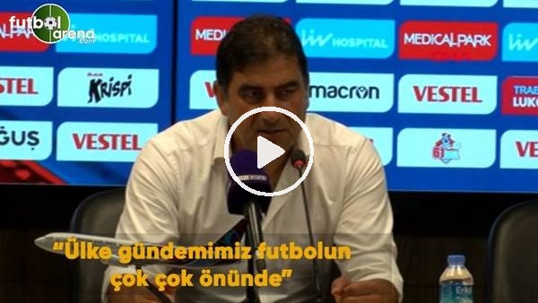 Ünal Karaman: "Ülke gündemimiz futbolun çok çok önünde"