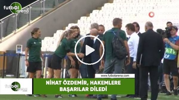 Nihat Özdemir, hakemlere başarılar diledi