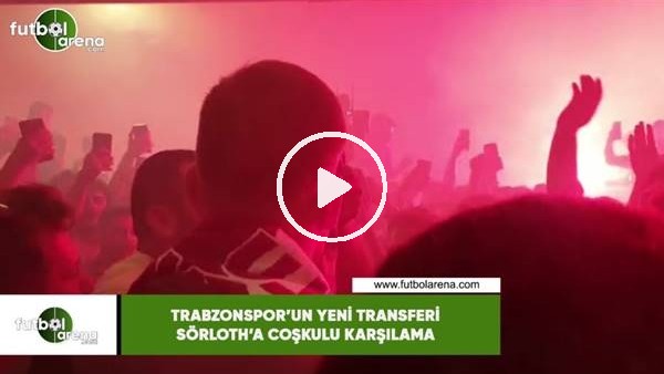Trabzonspor'un yeni transferi Sörloth'a coşkulu karşılama
