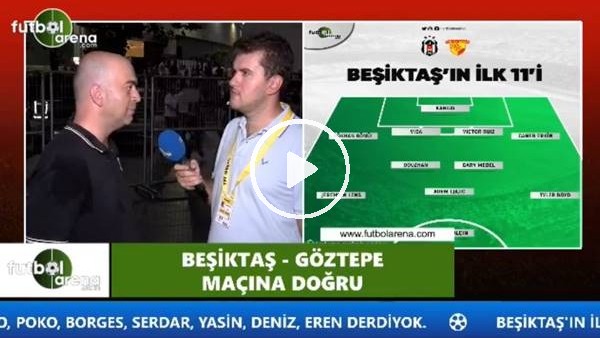 Çağdaş Sevinç: "Beşiktaş rakip sahaya yerleşmede zorluk yaşıyor"