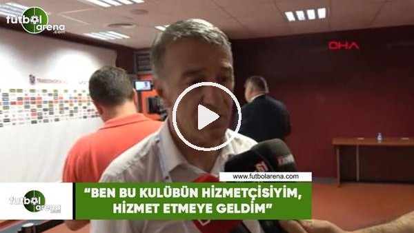 Ahmet Ağaoğlu: "Ben bu kulübüz hizmetçisiyim, hizmet etmeye geldim"