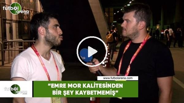 Cumhur Önder Arslan: "Emre Mor kalitesinden bir şey kaybetmemiş"