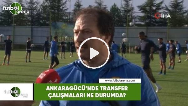 Ankaragücü'nde transfer çalışmaları ne durumda?