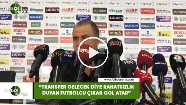 Fatih Terim: "Transfer gelecek diye rahatsızlık duyan futbolcu çıkar gol atar"