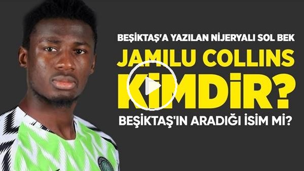 Beşiktaş'ın Transfer Hedefi Jamilu Collins Kimdir?
