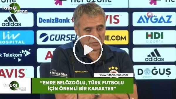 Ersun Yanal: "Emre Belözoğlu, Türk futbolu için önemli bir karakter"