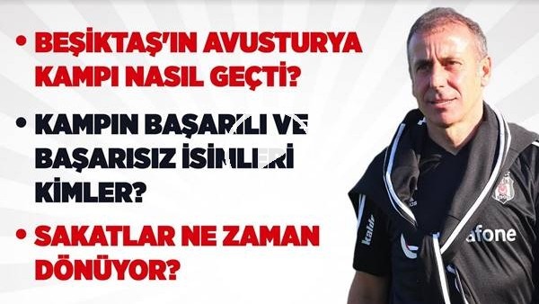 Beşiktaş'ın Avusturya Kampı Analizi, Kampın İyileri Ve Kötüleri, Sakatlar Ne Zaman Dönüyor?