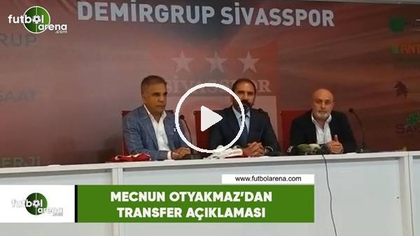 Mecnun Otyakmaz'dan transfer açıklaması