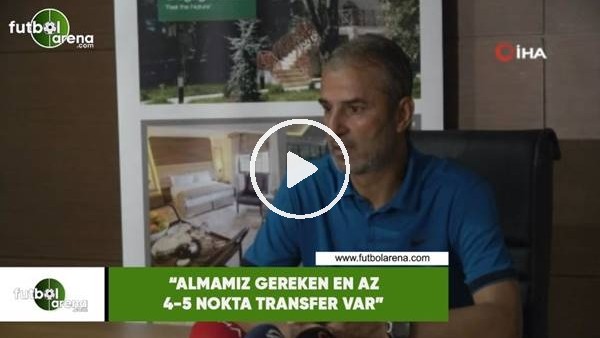 İsmail Kartal: "Almamız gereken en az 4-5 tane nokta transfer var"