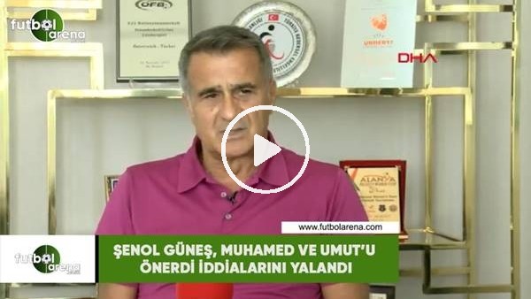 Şenol Güneş, Muhammed ve Umut'u önerdi iddialarını yalanladı