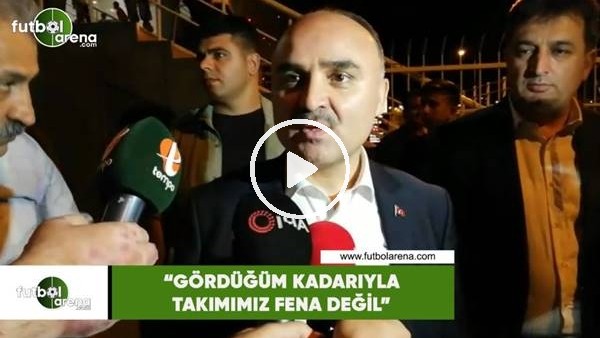 Şehmus Günaydın: "Gördüğüm kadarıyla takımımız fena değil"
