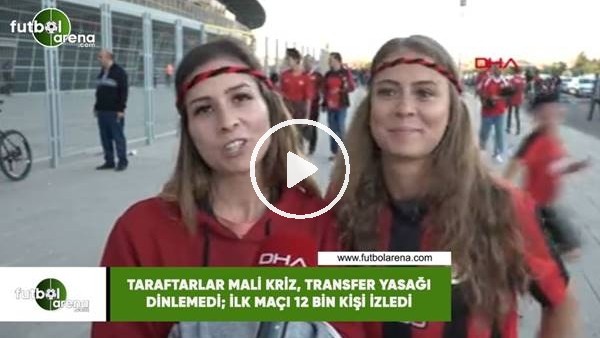 Taraftarlar mali kriz, transfer yasağı dinlemedi; ilk maçı 12 bin kişi izledi