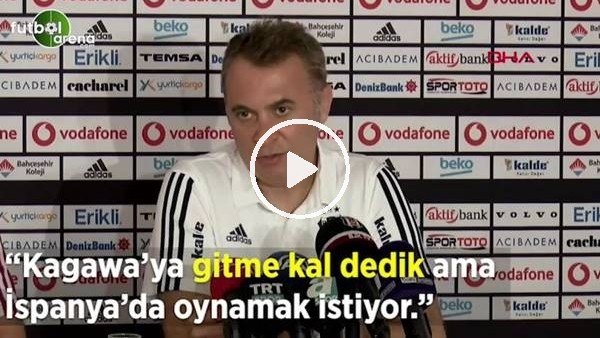 Fikret Orman: "Kagawa'ya gitme kal dedik ama İspanya'da oynamak istiyor"
