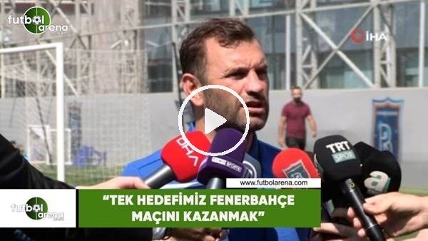 Okan Buruk: "Tek hedefimiz Fenerbahçe maçını kazanmak"