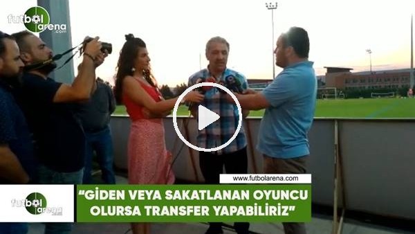 Erol Bedir: "Giden veya sakatlanan oyuncumuz olursa transfer yapabiliriz"
