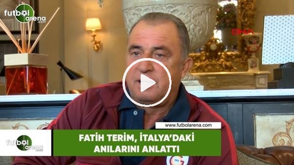 Fatih Terim, İtalya'daki anılarını anlattı