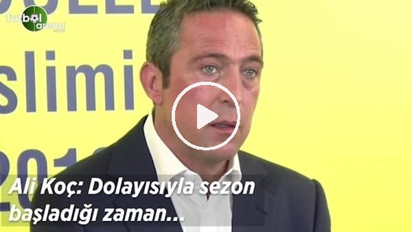 Ali Koç: "Transfer çalışmalarımız 2 Eylül'e kadar devam edecek"