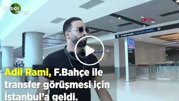 Adil Rami İstanbul'a geldi