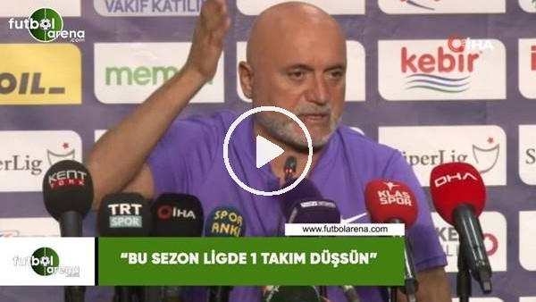 Hikmet Karaman: "Bu sezon ligde 1 takım düşsün"