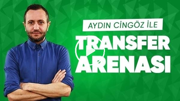 Aydın Cingöz İle Transfer Arenası (5 Ağustos 2019)