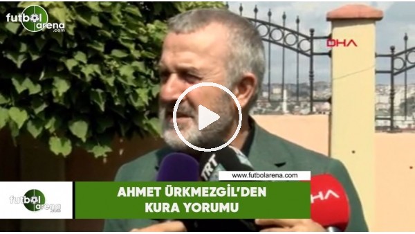Ahmet Ürkmezgil'den kura yorumu