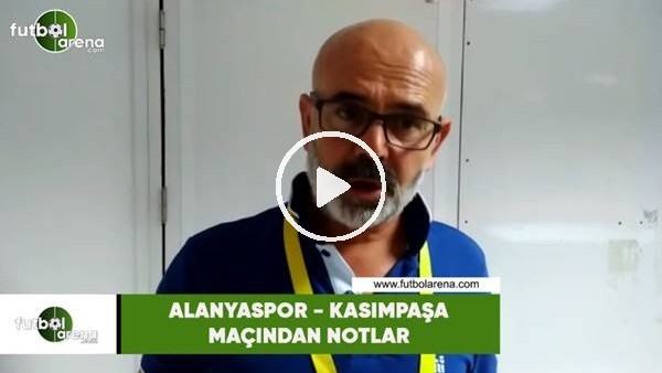 Alanyaspor - Kasımpaşa maçından notlar