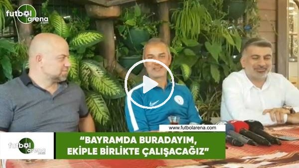 İsmail Kartal: "Bayramda buradayım, ekiple birlikte çalışacağız"