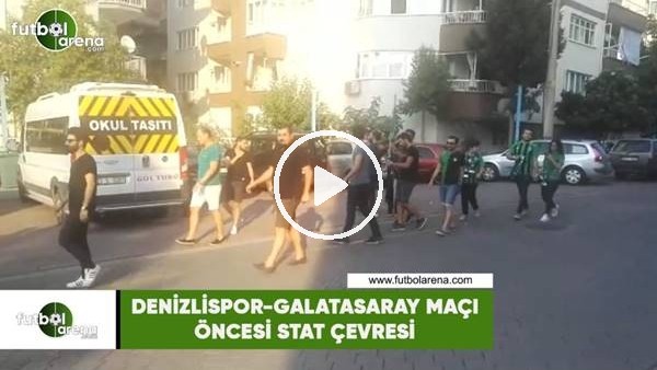Denizlispor - Galatasaray maçı öncesi stat çevresi