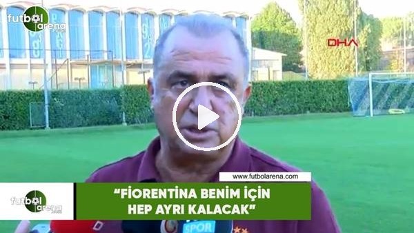 Fatih Terim: "Fiorentina benim için hep ayrı kalacak"