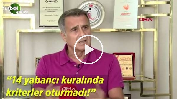 Şenol Güneş: "14 yabancı kuralında kriterler oturmadı"