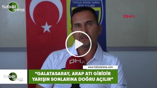 Ergün Penbe: "Galatasaray, arap atı gibidir yarışın sonlarına doğru açılır"