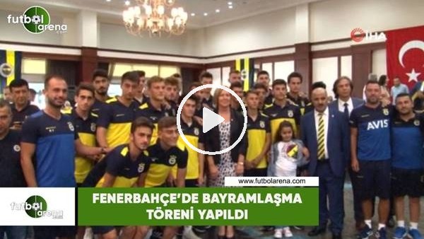 Fenerbahçe'de bayramlaşma töreni yapıldı