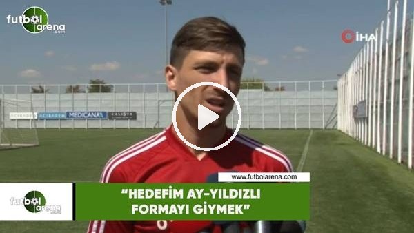 Mert Hakan Yandaş: "Hedefim Ay-Yıldızlı formayı giymek"