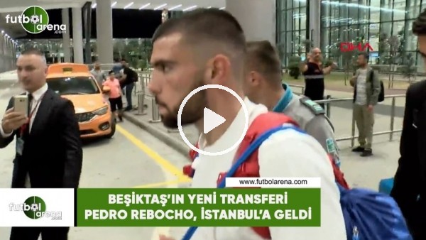 Beşiktaş'ın yeni transferi Pedro Rebocho, İstanbul'a geldi