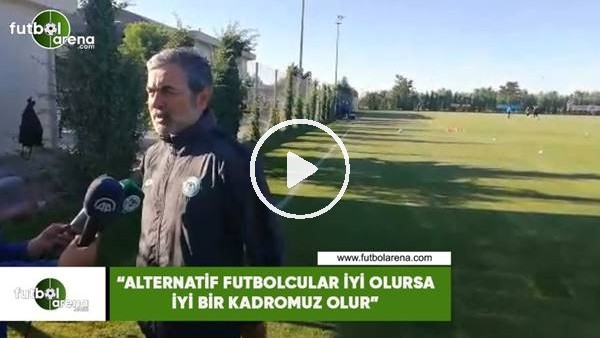 Aykut Kocaman: "Alternatif futbolcular iyi olursa iyi bir kadromuz olur"