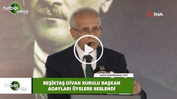 Beşiktaş Divan Kurulu Başkan adayları üyelere seslendi